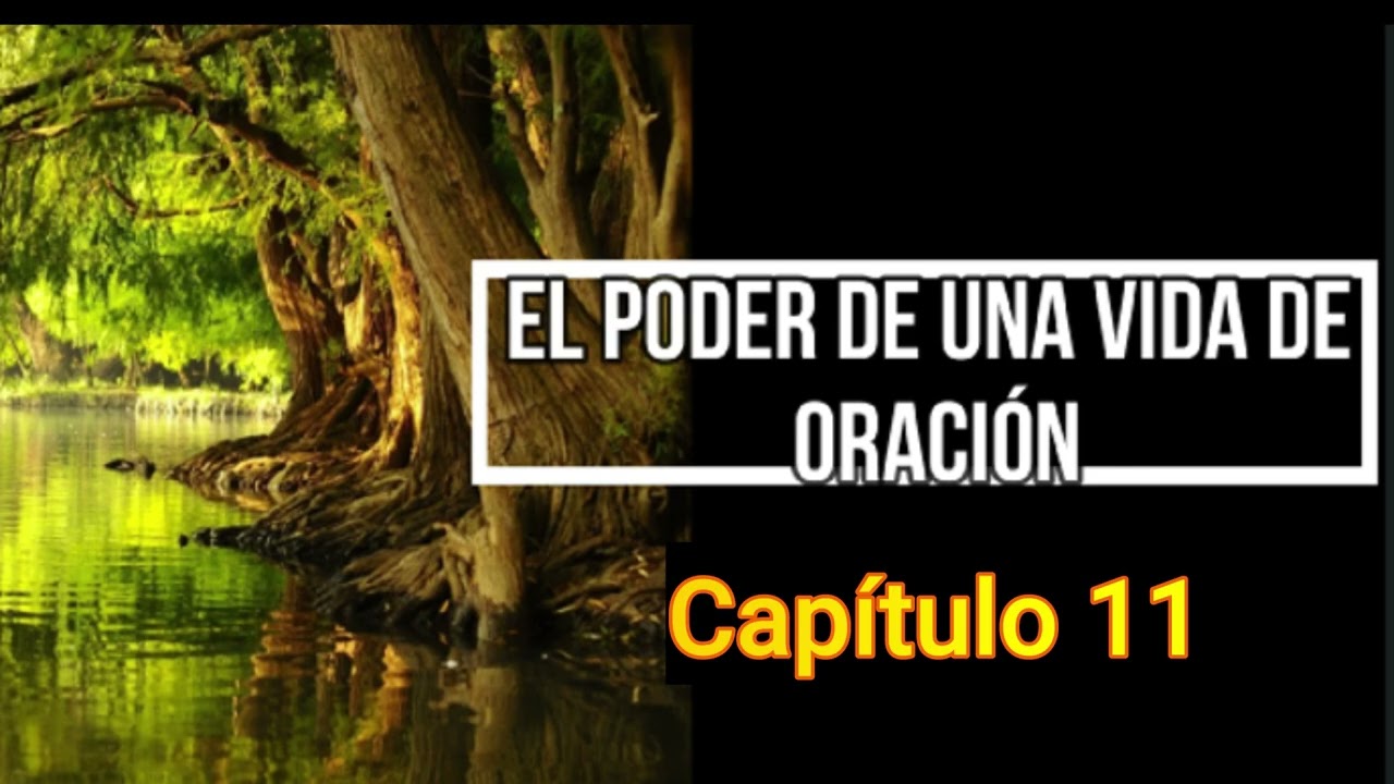 Capítulo 11. El poder de una vida de oración.
