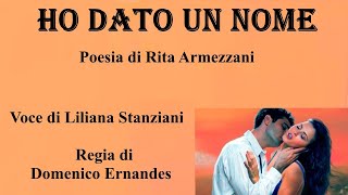 HO DATO UN NOME - Poesia di Rita Armezzani - Voce di Liliana Stanziani - Regia di Domenico Ernandes