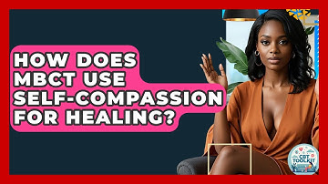 How Does MBCT Use Self-compassion For Healing? - CBT Toolkit
