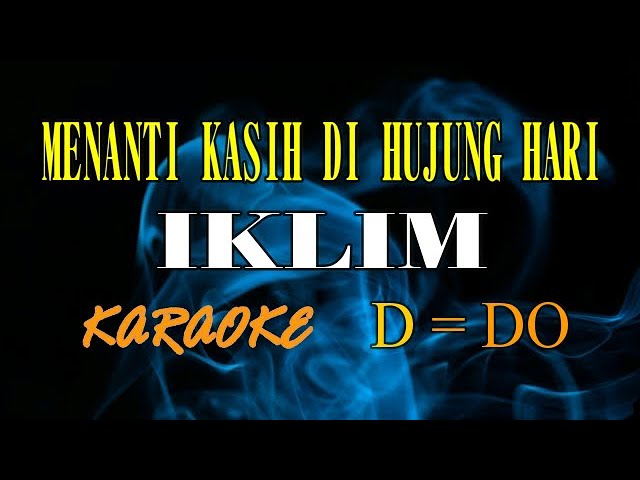 MENANTI KASIH DI HUJUNG HARI KARAOKE IKLIM (D=DO) class=