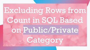 Excluding Rows from Count in SQL Based on Public/Private Category