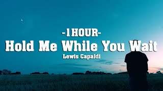 Lewis Capaldi - Hold Me While You Wait (Lyrics) [1HOUR]