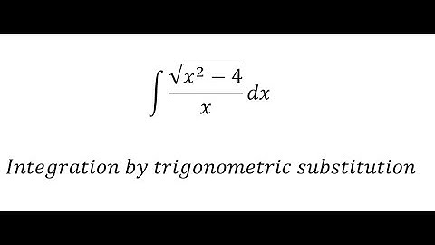 Calculus Help: Integral of √(x^2-4)/x dx - Integration by trigonometric substitution