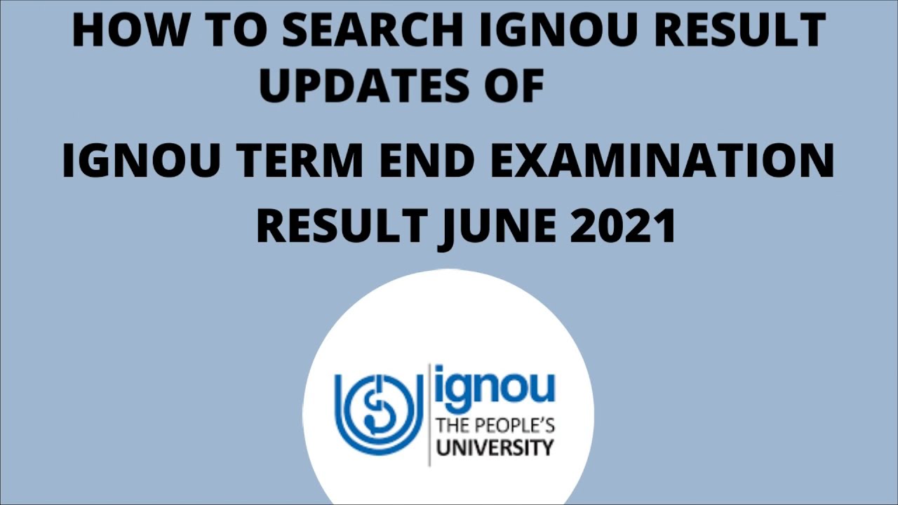 HOW TO SEARCH IGNOU TERM END EXAMINATION JUNE 2021, RESULT  UPDATE PUBLISHED, LATEST UPDATE CHECK