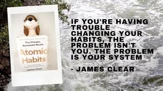 Atomic Habits- James Clear "The problem isn't you"