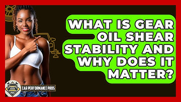 What Is Gear Oil Shear Stability And Why Does It Matter? - Car Performance Pros