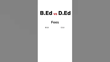 B Ed Vs D Ed Ki Fees Kitni Hai B Ed Vs D Ed Fees In India B Ed Vs D Ed Which Is Better Fees 