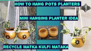 How To Hang Pots Planter/ Mini Hanging Planter Idea / Recycle Matka Kulfi Matka #bestoutofwaste
