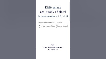 Differentiate cos (a cos x + b sin x) for some constant a, b.