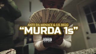 Anti Da Menace , Lil Bigg - Murda 1s (Official Video)