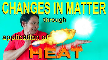 Science 5, Changes in Matter through Application of Heat.