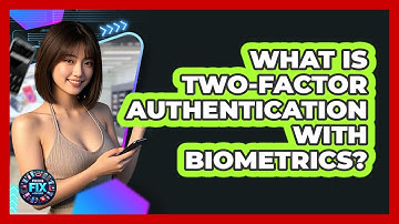 What Is Two-Factor Authentication With Biometrics? - Phone Fix and Features