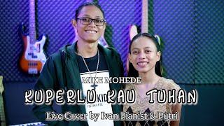 Kuperlu Kau Tuhan  Mike Mohede   Cover By Ivan Pianist U0026 Dwi Putri