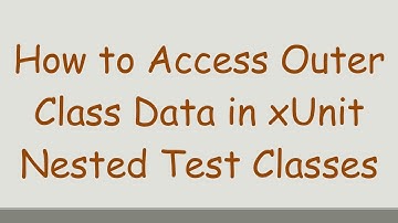 How to Access Outer Class Data in xUnit Nested Test Classes