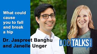 What could cause you to fall and break a hip? w/ Dr. Jaspreet Banghu and Janelle Unger