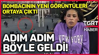 Taksim Saldırganının Yeni Görüntüleri Ortaya Çıktı: Böyle Gelmiş! -TGRT Haber