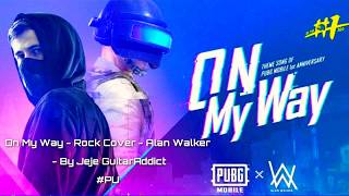 Alan Walker + On My Way (Video Clip\u0026Lirics) + Rock Cover + By Jeje GuitarAddict #PUBGMONMAYWAYCOVER