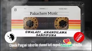 Gwaladi _ Anandilawa Sandifuna_  music 🎶 