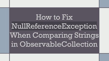 How to Fix NullReferenceException When Comparing Strings in ObservableCollection