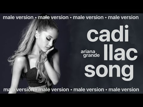 ariana grande - cadillac song (male version) 