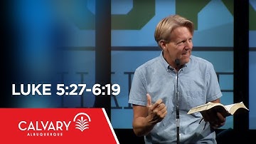 Luke 5:27-6:19 - Skip Heitzig