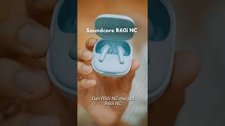 Soundcore R60i NC - Upgrade TWS Soundcore R50i NC