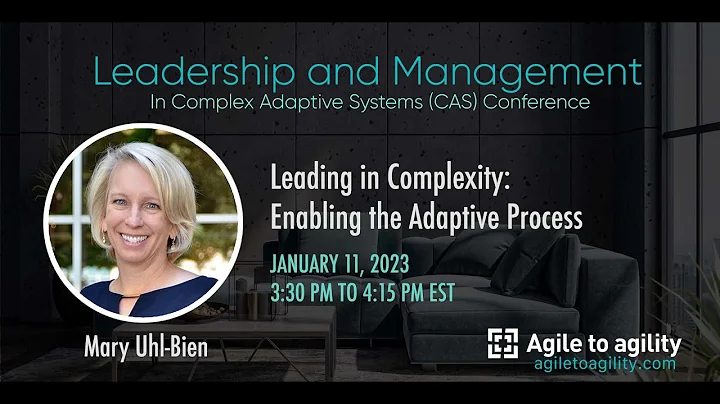 Mary Uhl-Bien - Leading in Complexity: Enabling the Adaptive Process