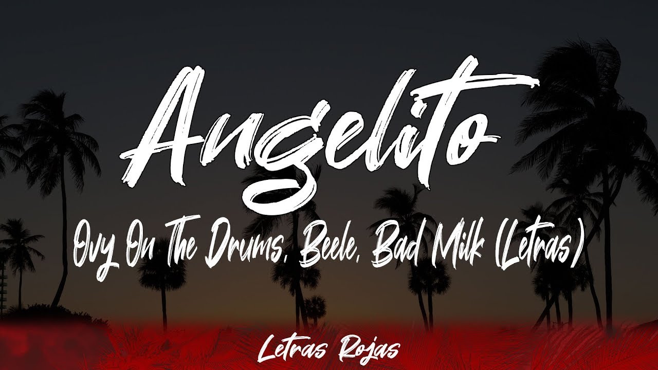 Ovy On The Drums, Beele, Bad Milk - Angelito (Lyrics/Letra) Ovy On The Drums, Beele, Bad Milk - Angelito (Lyrics/Letra)