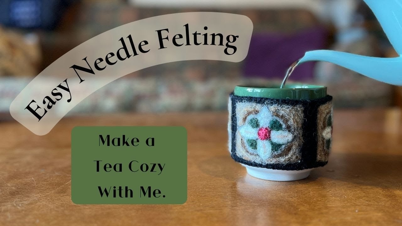 Beginner Needle Felting - A Teacup Coozie - Flat Felting Made Easy - Use Your Bits and Bobs