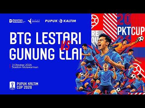 PKT CUP 2026 | BONTANG LESTARI VS GUNUNG ELAI