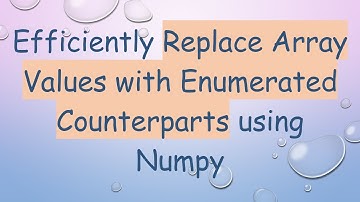 Efficiently Replace Array Values with Enumerated Counterparts using Numpy