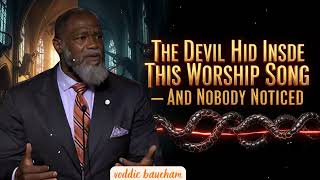 The Devil Hid Inside This Worship Song — And Nobody Noticed - voddie baucham