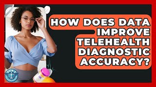 How Does Data Improve Telehealth Diagnostic Accuracy? - Gen Z Telehealth Guide