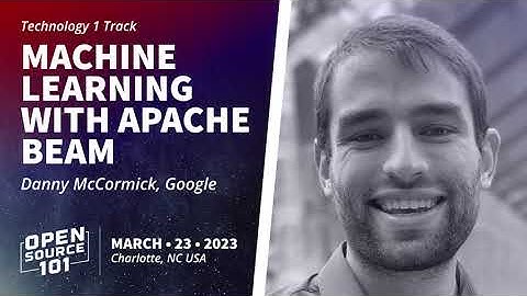 Machine Learning with Apache Beam - Danny McCormick, Google - Open Source 101