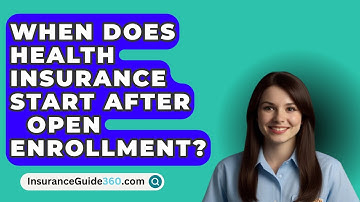When Does Health Insurance Start After   Open Enrollment? -  InsuranceGuide360.com