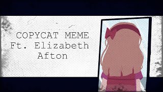 Copycat Meme︱Ft. Elizabeth Afton︱My AU