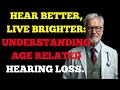 Hear Better, Live Brighter: Understanding Age Related Hearing Loss.
