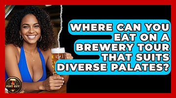 Where Can You Eat On A Brewery Tour That Suits Diverse Palates? - The Pint Guy