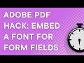 Adobe PDF Hack: How to embed a font for fillable form fields (Windows/Mac) (2023)