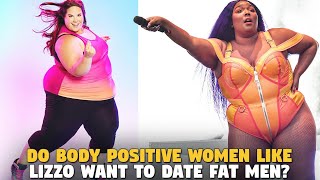 Do Body Positive Women Like Lizzo Want To Date Fat Men???