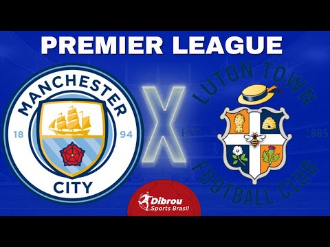 MANCHESTER CITY X LUTON TOWN AO VIVO | PREMIER LEAGUE - RODADA 33 | NARRAÇÃO