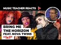 Music Teacher Reacts to Bring Me The Horizon feat. Nova Twins "1x1" | Music Shed #75