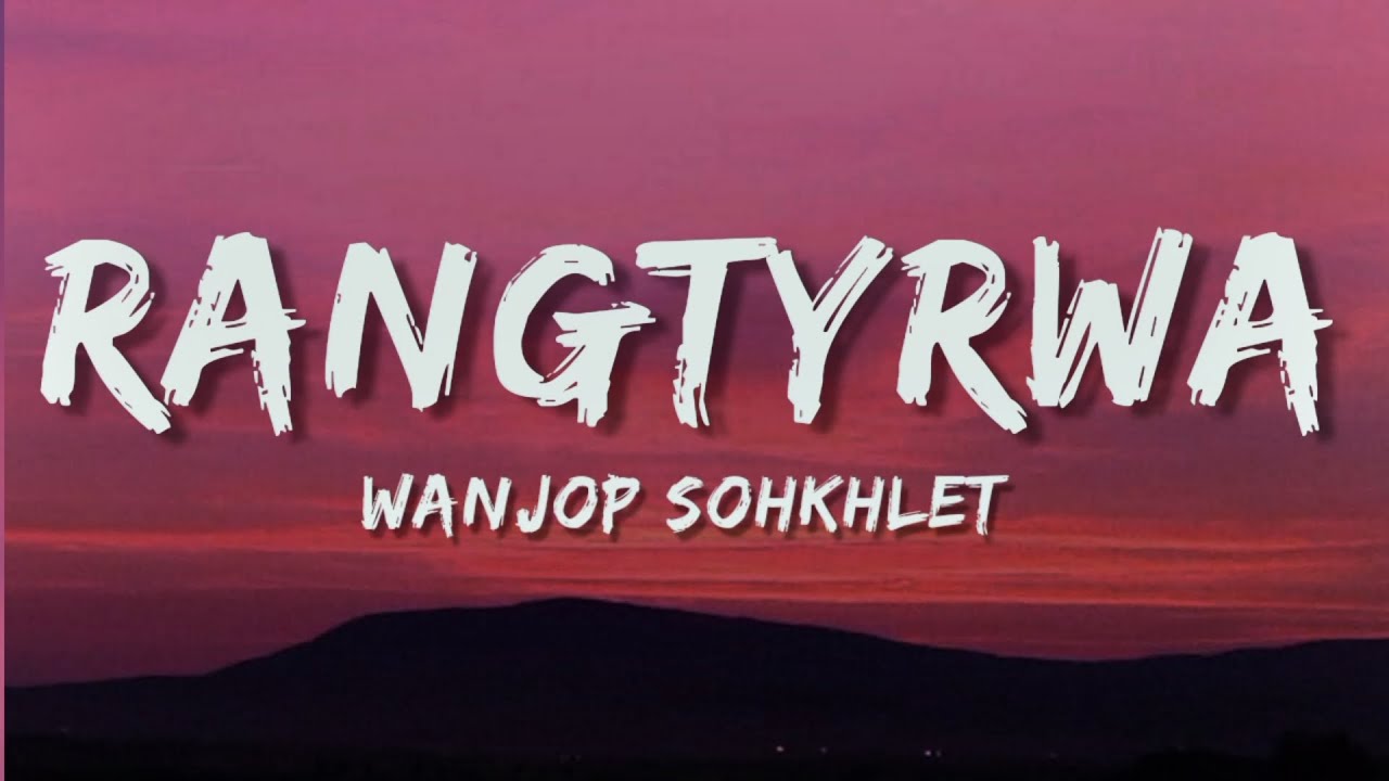 Wanjop Sohkhlet   Rangtyrwa lyrics