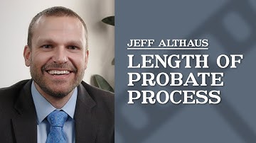 How long does the probate process typically take in CO? | Jeff Althaus