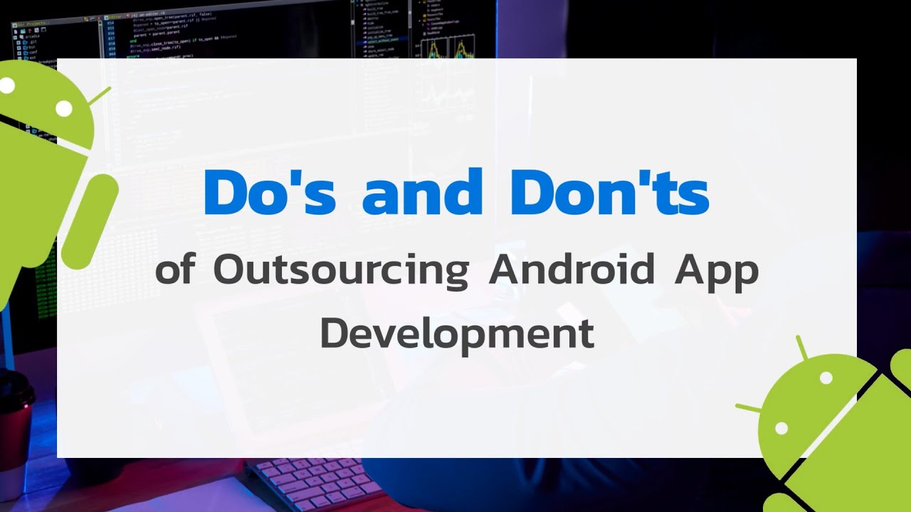 Do's and Don'ts of Outsourcing Android App Development