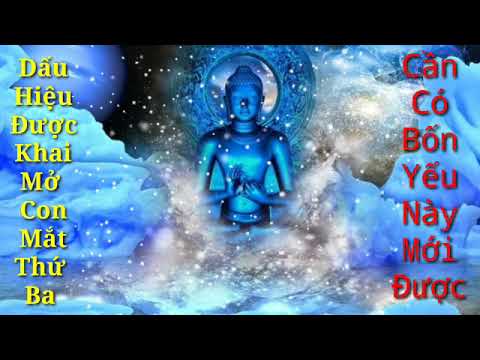 Video DẤU HIỆU ĐƯỢC KHAI MỞ CON MẮT THỨ BA Cần Có Bốn Yếu Tố... - youtube