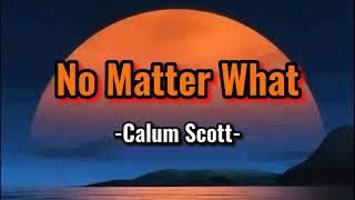 Calum Scott - No Matter What ( Lyrics )