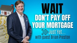 Brian Preston (Money Guy Show): Don't Pay Off Your Mortgage (Yet!)