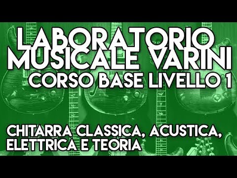 Corso BASE di Chitarra Classica, Acustica, Elettrica e Teoria del Laboratorio Musicale Varini