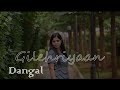 Gilehriyaan cover  dangal   female version  aamir khan  jonita gandhi